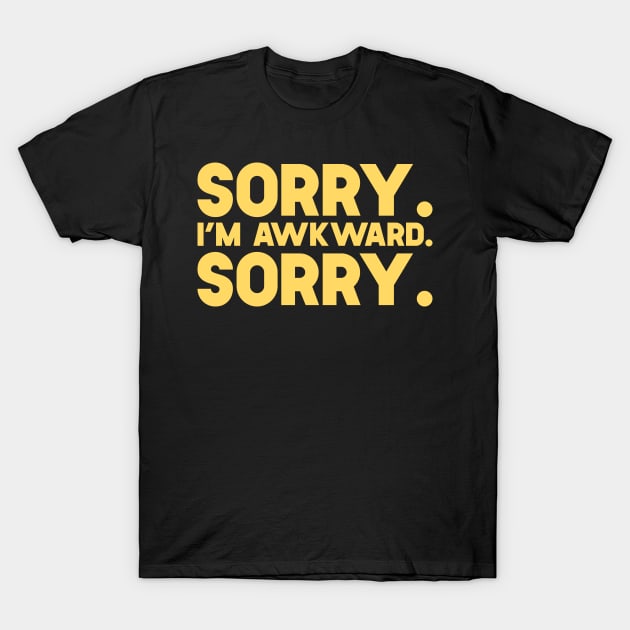 Sorry I'm Awkward Sorry T-Shirt by SusurrationStudio